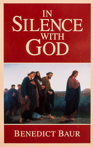 In Silence with God by Benedict Baur In Silence with God by Benedict Baur