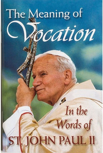 The Meaning of Vocation: In the Words of St. John Paul II