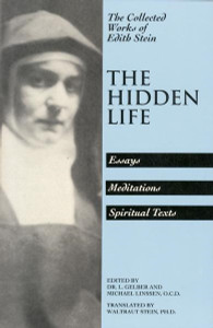 The Hidden Life: The Collected Works of Edith Stein translated by Waltraut Stein The Hidden Life: The Collected Works of Edith Stein translated by Waltraut Stein