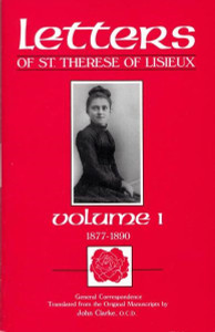 Letters of St. Therese of Lisieux Volume One, Translated by John Clarke, O.C.D. Letters of St. Therese of Lisieux Volume One, Translated by John Clarke, O.C.D.