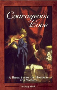 Courageous Love, a Bible Study on Holiness for Women by Stacy Mitch Courageous Love, a Bible Study on Holiness for Women by Stacy Mitch