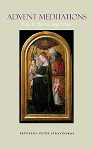 Advent Meditations: Helps to Wait in Joyful Hope by Pev. Peter Stravinskas Advent Meditations: Helps to Wait in Joyful Hope by Pev. Peter Stravinskas