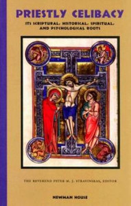 Priestly Celibacy: The Scriptural, Historical, Spiritual, and Psychological Roots Rev. Peter M. J. Stravinskas, Editor  Priestly Celibacy: The Scriptural, Historical, Spiritual, and Psychological Roots Rev. Peter M. J. Stravinskas, Editor