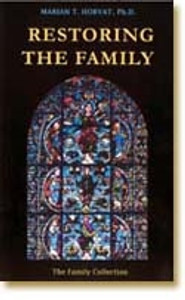 Restoring the Family by Marian T. Horvat, Ph.D.