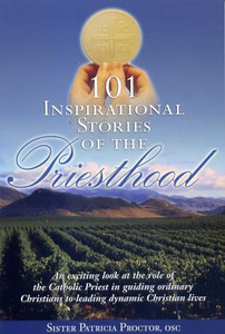 101 Inspirational Stories of the Priesthood, by Sr. Patricia Proctor, OSC 101 Inspirational Stories of the Priesthood, by Sr. Patricia Proctor, OSC
