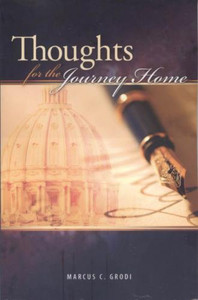 Thoughts For The Journey Home by Marcus C. Grodi Thoughts For The Journey Home by Marcus C. Grodi