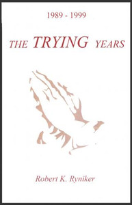 The TRYING Years by Robert K. Ryniker The TRYING Years by Robert K. Ryniker