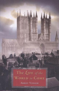 The Life of the World to Come by Abbot Vonier The Life of the World to Come by Abbot Vonier