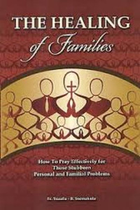 The Healing of Families By Fr. Yozefu B. Ssemakula (Fr. Joseph) The Healing of Families By Fr. Yozefu B. Ssemakula (Fr. Joseph)