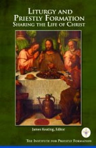 Liturgy And Priestly Formation Sharing The Life Of Christ Liturgy And Priestly Formation Sharing The Life Of Christ