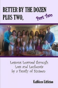 Better By The Dozen Plus Two, Part Two by Kathleen Littleton Better By The Dozen Plus Two, Part Two by Kathleen Littleton