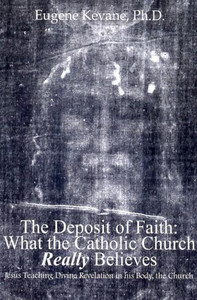 The Deposit of Faith: What the Catholic Church Really Believes by Eugene Kevane, Ph.D. - Catholic Catechism Book, 505pp. The Deposit of Faith: What the Catholic Church Really Believes by Eugene Kevane, Ph.D. - Catholic Catechism Book, 505pp.