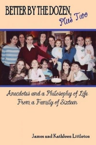 Better By The Dozen Plus Two by James and Kathleen Littleton Better By The Dozen Plus Two by James and Kathleen Littleton