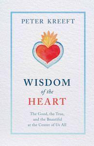 Wisdom of the Heart by Peter Kreeft Wisdom of the Heart by Peter Kreeft