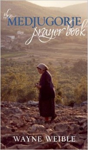 The Medjugorje Prayer Book by Wayne Weible The Medjugorje Prayer Book by Wayne Weible