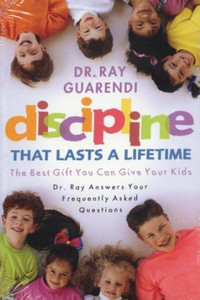 Discipline That Lasts a Lifetime by Dr. Ray Guarendi - Catholic Family Book, Softcover, 306 pp. Discipline That Lasts a Lifetime by Dr. Ray Guarendi - Catholic Family Book, Softcover, 306 pp.