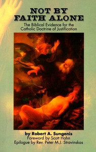 Not By Faith Alone (Hardcover) by Robert A. Sungenis Not By Faith Alone (Hardcover) by Robert A. Sungenis