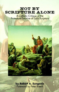 Not By Scripture Alone By Robert A. Sungenis Not By Scripture Alone By Robert A. Sungenis