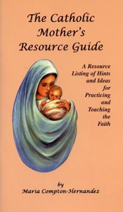 The Catholic Mother's Resource Guide The Catholic Mother's Resource Guide