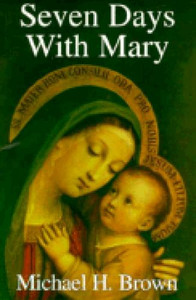 Seven Days With Mary by Michael H. Brown Seven Days With Mary by Michael H. Brown
