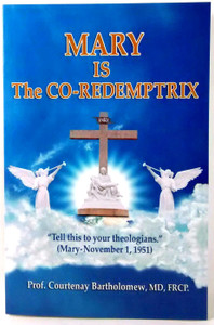 Mary is The CO-Redemptrix by Pro. Courtenay Bartholomew, MD, FRCP. Mary is The CO-Redemptrix by Pro. Courtenay Bartholomew, MD, FRCP.