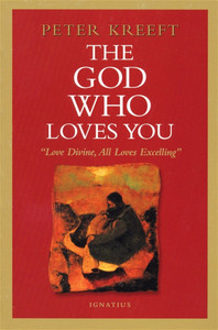 The God Who Loves You by Peter Kreeft The God Who Loves You by Peter Kreeft