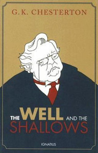 The Well And The Shallows by G.K. Chesterton The Well And The Shallows by G.K. Chesterton