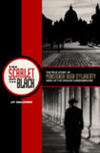 The Scarlet and the Black- The True Story of Monsignor Hugh O'Flaherty Hero of the Vatican Underground by J.P. Gallagher The Scarlet and the Black- The True Story of Monsignor Hugh O'Flaherty Hero of the Vatican Underground by J.P. Gallagher