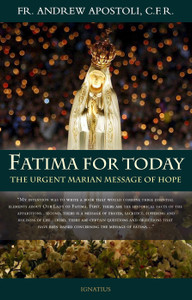 Fatima For Today, The Urgent Marian Message Of Hope, By Fr. Andrew Apostoli, C.F.R. Fatima For Today, The Urgent Marian Message Of Hope, By Fr. Andrew Apostoli, C.F.R.