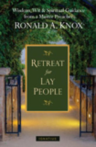 A Retreat for Lay People: Spiritual Guidance for Christian Living by Ronald A. Knox A Retreat for Lay People: Spiritual Guidance for Christian Living by Ronald A. Knox