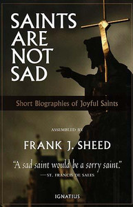 Saints Are Not Sad by Frank J. Sheed Saints Are Not Sad by Frank J. Sheed
