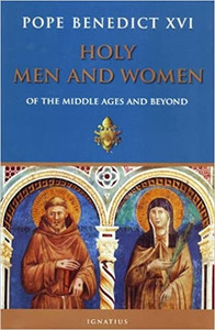 Holy Men and Women of The Middle Ages and Beyond Pope Benedict XVI Holy Men and Women of The Middle Ages and Beyond Pope Benedict XVI
