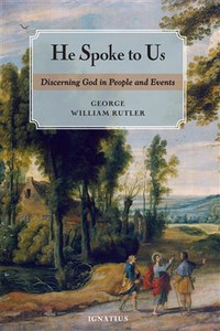 He Spoke to Us Discerning God in People and Events by Fr. George Rutler He Spoke to Us Discerning God in People and Events by Fr. George Rutler