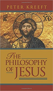 The Philosophy of Jesus by Peter Kreeft The Philosophy of Jesus by Peter Kreeft