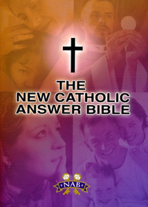 The New Catholic Answer Bible The New Catholic Answer Bible