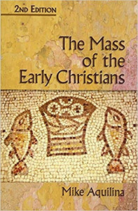 The Mass of the Early Christians by Mike Aquilina, Softcover The Mass of the Early Christians by Mike Aquilina, Softcover