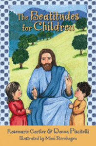 The Beatitudes for Children by Rosemarie Gortler & Donna Piscitelli The Beatitudes for Children by Rosemarie Gortler & Donna Piscitelli