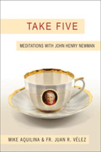 Take Five: Meditations with John Henry Newman Take Five: Meditations with John Henry Newman