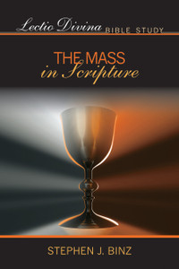 The Mass in Scripture, Lectio Divina Bible Study by Stephen Binz The Mass in Scripture, Lectio Divina Bible Study by Stephen Binz