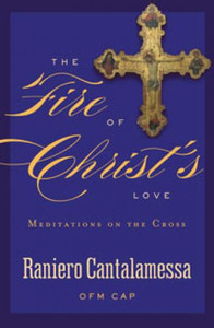 The Fire of Christ's Love by Raniero Cantalamessa The Fire of Christ's Love by Raniero Cantalamessa