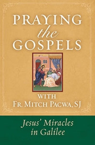 Praying The Gospels: Jesus' Miracles In Galilee Praying The Gospels: Jesus' Miracles In Galilee