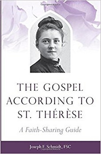 The Gospel According To St. Therese: A Faith-Sharing Guide by Jose F. Schmidt The Gospel According To St. Therese: A Faith-Sharing Guide by Jose F. Schmidt