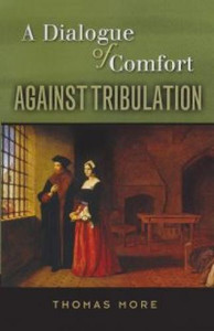 A Dialogue of Comfort Against Tribulation A Dialogue of Comfort Against Tribulation