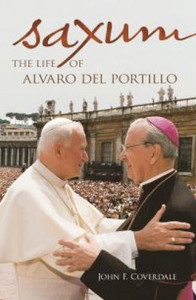 Saxum: The Life of Alvaro Del Portillo by John F. Coverdale. Saxum: The Life of Alvaro Del Portillo by John F. Coverdale.