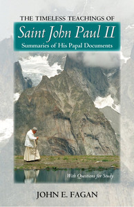 The Timeless Teachings of St John Paul II by John E. Fagan The Timeless Teachings of St John Paul II by John E. Fagan