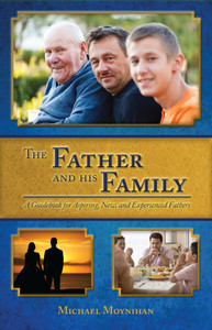 The Father and His Family: A Guidebook for Aspiring, New, and Experienced Fathers by Michael Moynihan The Father and His Family: A Guidebook for Aspiring, New, and Experienced Fathers by Michael Moynihan