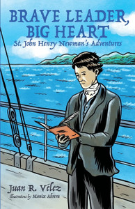 Brave Leader Big Heart St. John Henry Newman's Adventure Brave Leader Big Heart St. John Henry Newman's Adventure