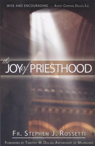 The Joy of Priesthood by Fr. Stephen J. Rossetti The Joy of Priesthood by Fr. Stephen J. Rossetti