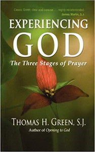Experiencing God The Three Stages of Prayer by Thomas H. Green Experiencing God The Three Stages of Prayer by Thomas H. Green