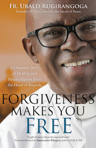 Forgiveness Makes You Free By FR Ubald Rugirangoga